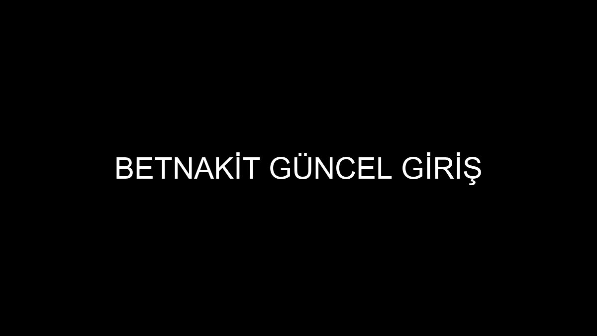 Betnakit Güncel Giriş